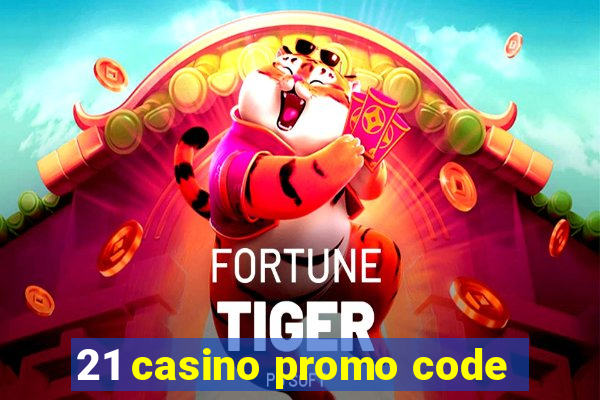 21 casino promo code