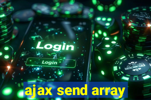 ajax send array