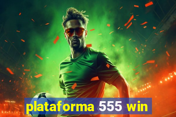 plataforma 555 win