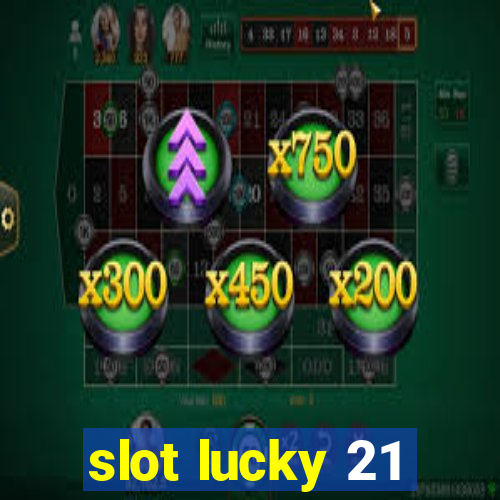 slot lucky 21