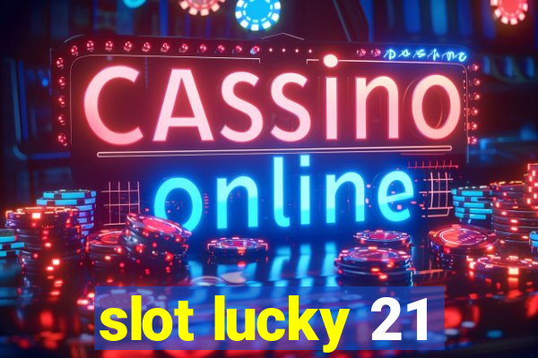 slot lucky 21