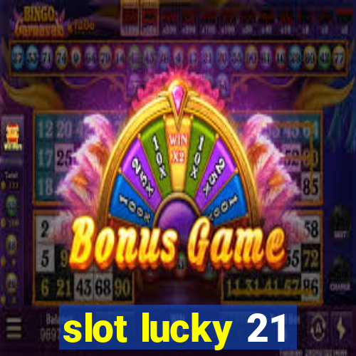 slot lucky 21