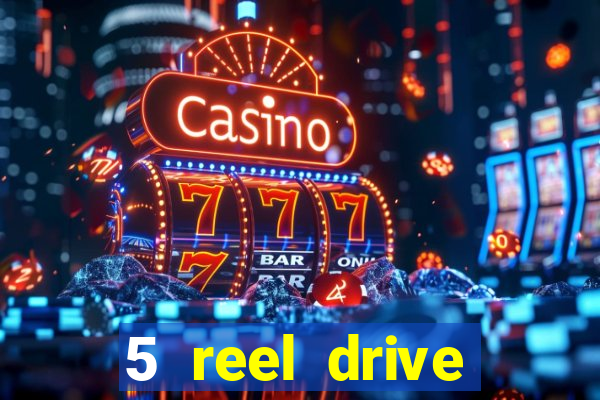 5 reel drive casino slot