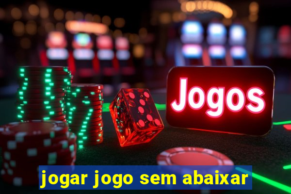 jogar jogo sem abaixar