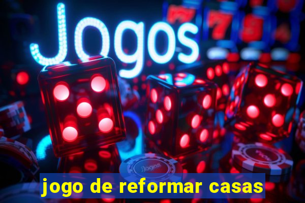 jogo de reformar casas