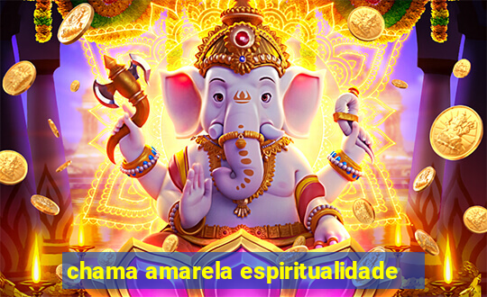 chama amarela espiritualidade