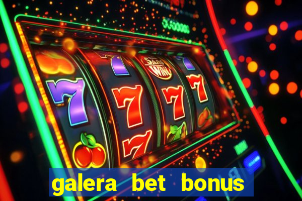 galera bet bonus de boas vindas