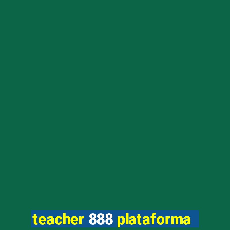 teacher 888 plataforma