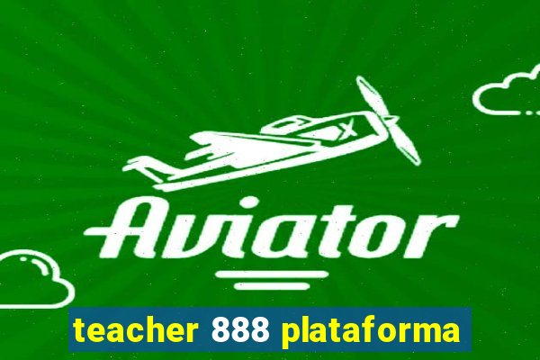 teacher 888 plataforma