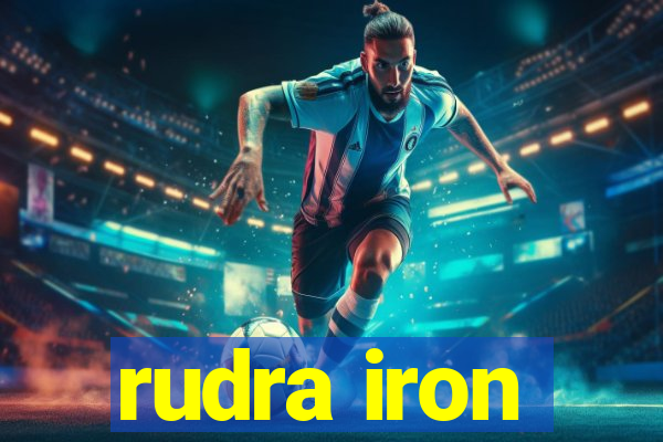 rudra iron