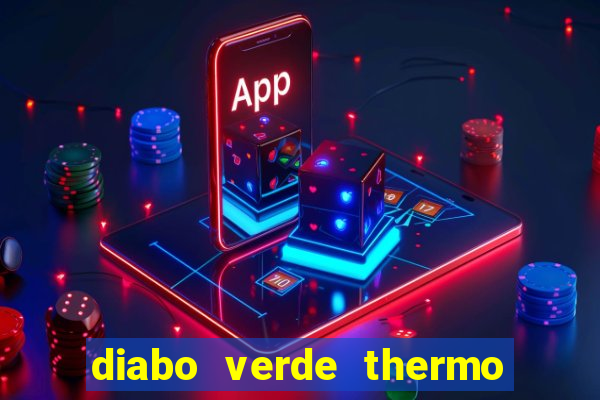 diabo verde thermo caps efeitos colaterais