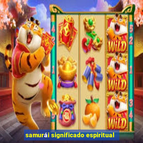 samurái significado espiritual