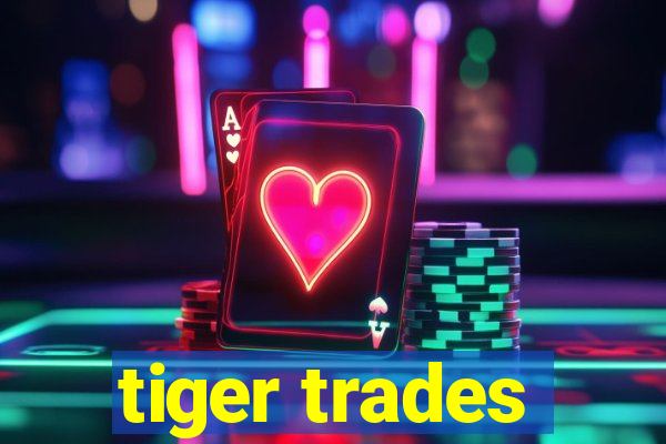 tiger trades