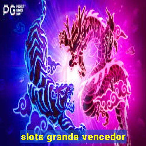 slots grande vencedor