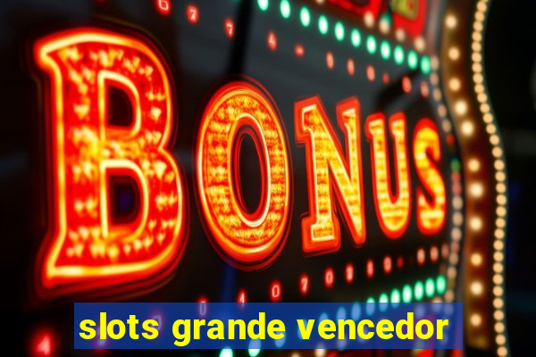 slots grande vencedor