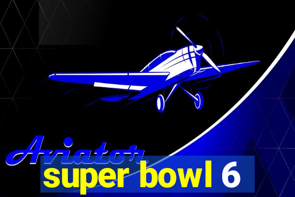 super bowl 6