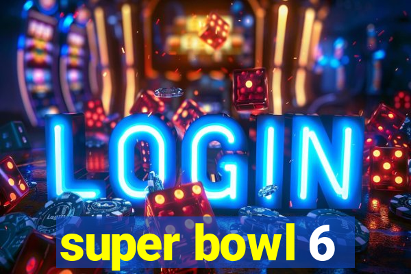 super bowl 6