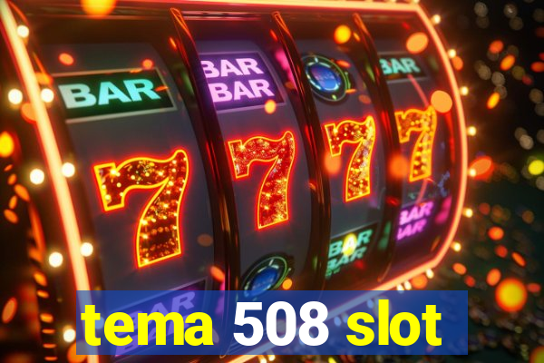 tema 508 slot