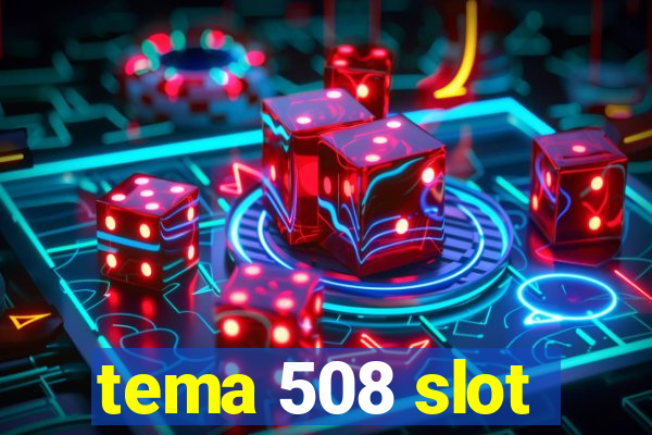 tema 508 slot