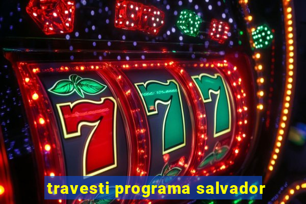 travesti programa salvador