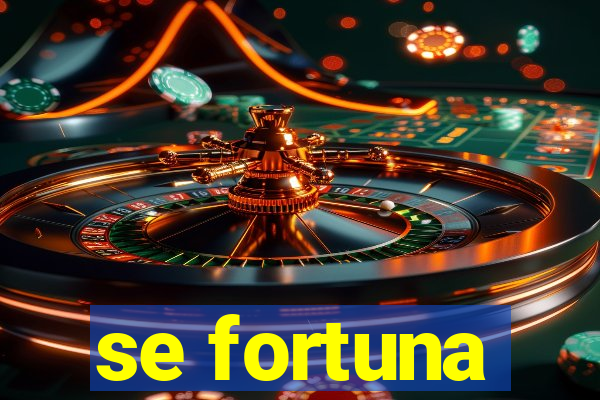 se fortuna