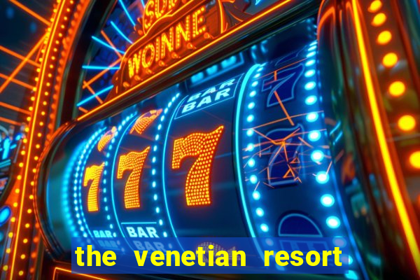 the venetian resort and casino