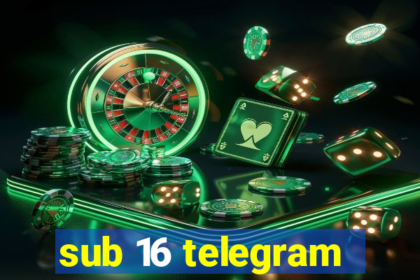 sub 16 telegram