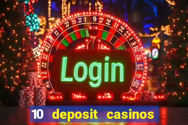 10 deposit casinos free spins