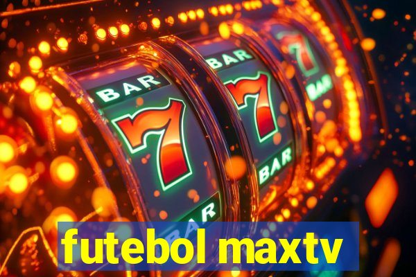 futebol maxtv