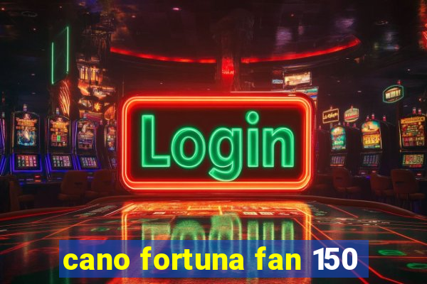 cano fortuna fan 150