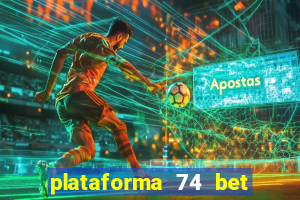 plataforma 74 bet é confiável