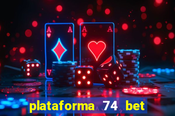 plataforma 74 bet é confiável