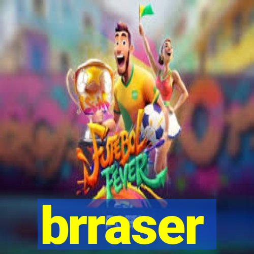 brraser