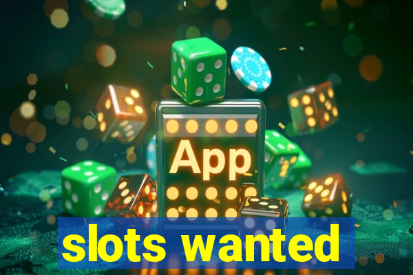 slots wanted