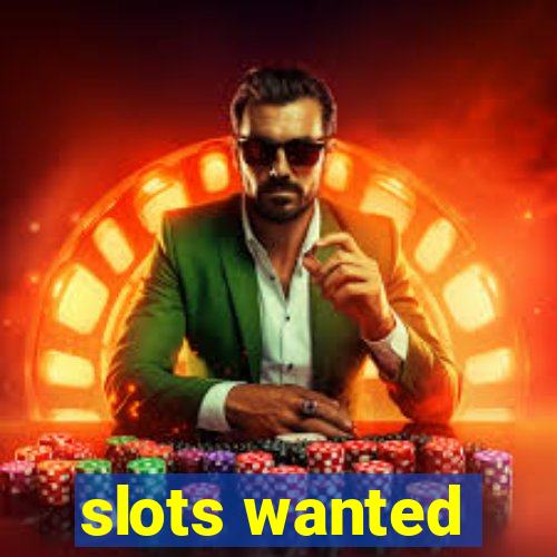 slots wanted