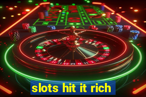 slots hit it rich