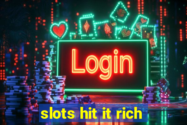 slots hit it rich