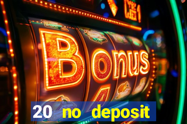 20 no deposit casino bonus