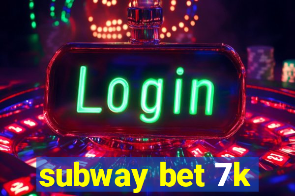 subway bet 7k