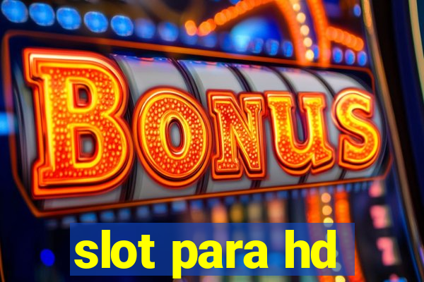 slot para hd