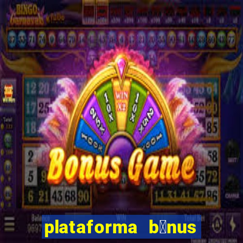 plataforma b么nus no cadastro