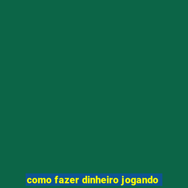 como fazer dinheiro jogando