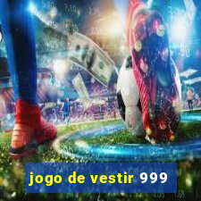 jogo de vestir 999