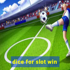 dice for slot win