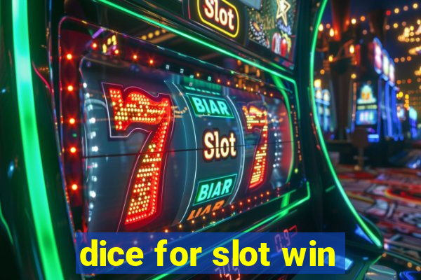 dice for slot win