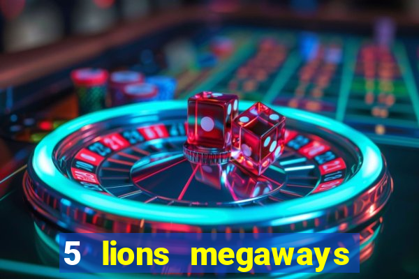 5 lions megaways slot online