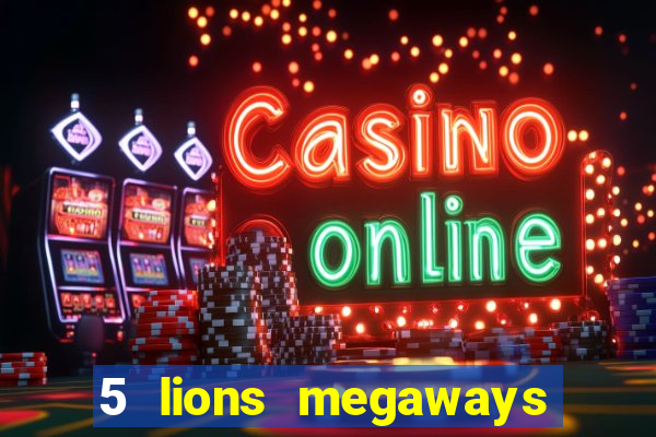 5 lions megaways slot online