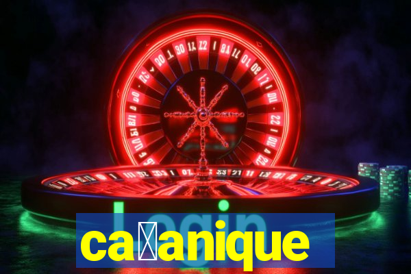 ca莽anique