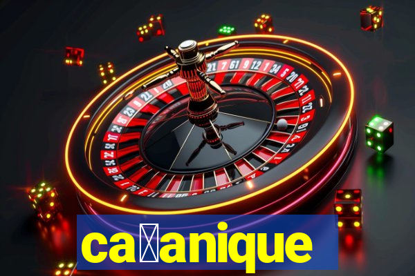 ca莽anique