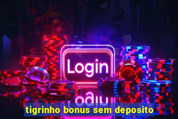 tigrinho bonus sem deposito